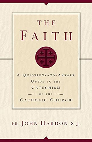 Beispielbild fr The Faith: A Question-and-Answer Guide to the Catechism of the Catholic Church zum Verkauf von Ergodebooks