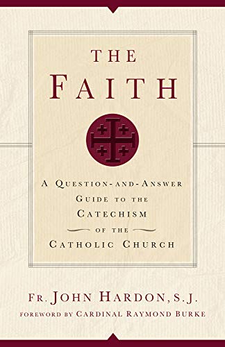 Imagen de archivo de The Faith: A Question-and-Answer Guide to the Catechism of the Catholic Church a la venta por Ergodebooks