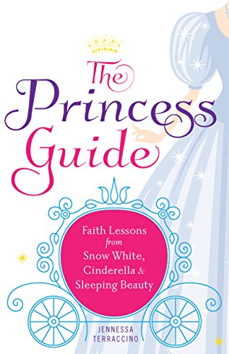 Imagen de archivo de The Princess Guide: Faith Lessons from Snow White, Cinderella, and Sleeping Beauty a la venta por Goodwill