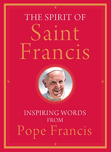 Stock image for The Spirit of Saint Francis : Inspiring Words from Pope Francis for sale by Better World Books