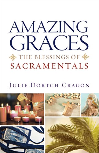 Beispielbild fr Amazing Graces: The Blessings of Sacramentals zum Verkauf von ThriftBooks-Dallas