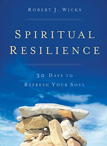 Stock image for Spiritual Resilience: 30 Days to Refresh Your Soul [Paperback] Wicks, Dr. Robert J. and Morneau, Bishop Robert F. for sale by tttkelly1