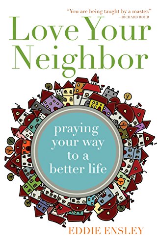 Stock image for Love Your Neighbor: Praying Your Way to a Better Life for sale by SecondSale