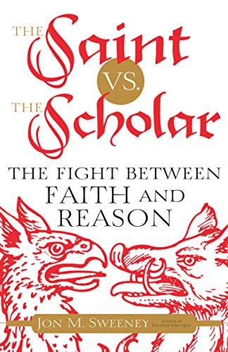 Beispielbild fr The Saint vs. the Scholar: The Fight Between Faith and Reason zum Verkauf von ThriftBooks-Dallas