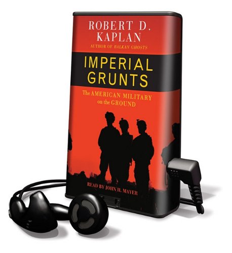 Imperial Grunts (Playaway Adult Nonfiction) (9781616372767) by Kaplan, Robert D.