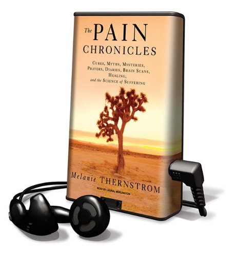 9781616373399: The Pain Chronicles: Cures, Myths, Mysteries, Prayers, Diaries, Brain Scans, Healing, and the Science of Suffering