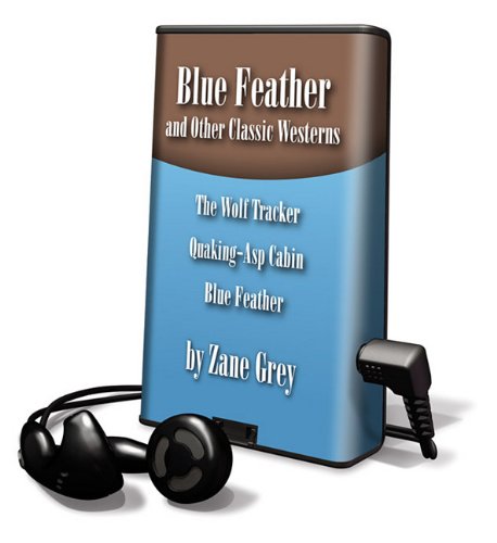 Blue Feather and Other Classic Westerns: The Wolf Tracker, Quaking-Asp Cabin, Blue Feather: Library Edition (9781616375669) by Grey, Zane