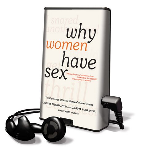 Why Women Have Sex: Understanding Sexual Motivations---from Adventure to Revenge (And Everything in Between) Library Edition (9781616377359) by Meston, Cindy M., Ph.D.; Buss, David M.