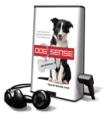 Dog Sense: How the New Science of Dog Behavior Can Make You a Better Friend to Your Pet (9781616378448) by Bradshaw, John