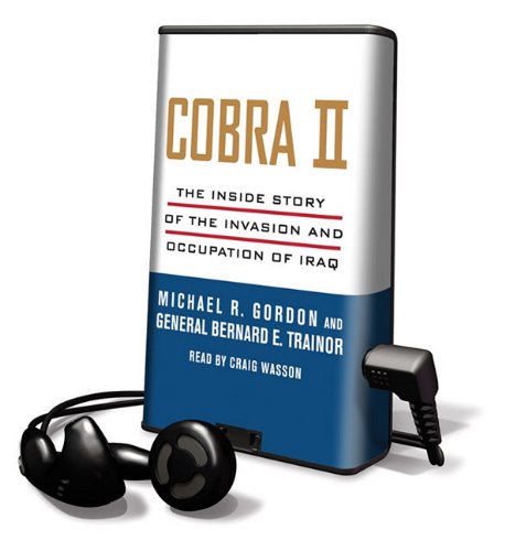 Cobra II: The Inside Story of the Invasion and Occupation of Iraq [With Earbuds] (Playaway Adult Nonfiction) (9781616379254) by Michael R. Gordon