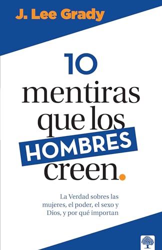 Stock image for 10 mentiras que los hombres creen: La verdad sobre las mujeres, el poder, el sexo, Dios y porqu importan (Spanish Edition) for sale by HPB-Diamond