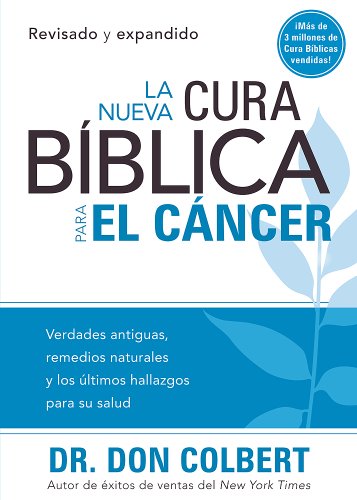 Beispielbild fr La Nueva cura bíblica para el cáncer: Verdades antiguas, remedios naturales y los últimos hallazgos para su salud (Spanish Edition) zum Verkauf von BooksRun