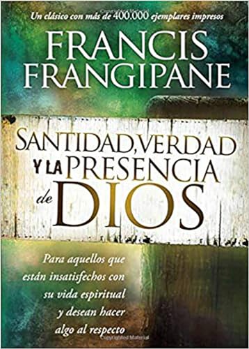 Santidad, verdad y la presencia de Dios: Para aquellos que estÃ¡n insatisfechos con su vida espiritual y desean hacer algo al respecto (Spanish Edition) (9781616381097) by Frangipane, Francis