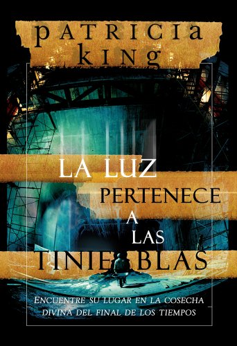 La luz pertenece a las tinieblas: Encuentre su lugar en la cosecha divina del final de los tiempos (Spanish Edition) (9781616381141) by King, Patricia