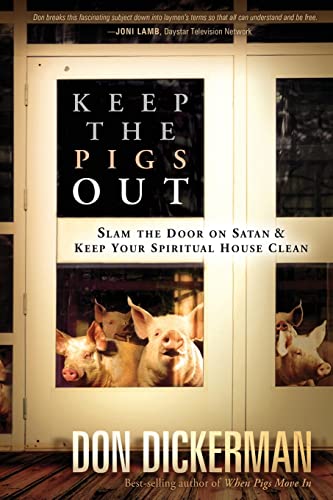 Imagen de archivo de Keep The Pigs Out: How to Slam the Door Shut on Satan and His Demons and Keep Your Spiritual House Clean a la venta por HPB-Diamond