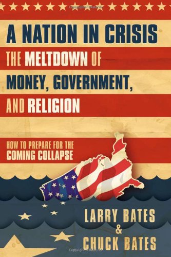 Stock image for A Nation in Crisis--The Meltdown of Money, Government and Religion: How to Prepare for the Coming Collapse for sale by Wonder Book