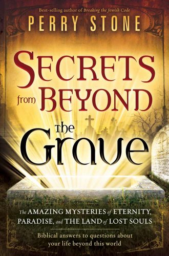 9781616381578: Secrets from Beyond The Grave: The Amazing Mysteries of Eternity, Paradise, and the Land of Lost Souls