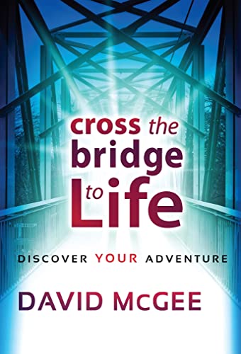 9781616381608: Cross The Bridge To Life: Discover Your Adventure