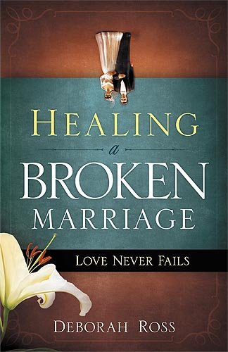 Imagen de archivo de Healing a Broken Marriage: Love Never Fails a la venta por SecondSale