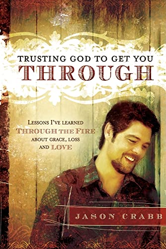 Stock image for Trusting God to Get You Through: How to Trust God through the Fire?Lessons I've Learned about Grace, Loss, and Love for sale by Wonder Book