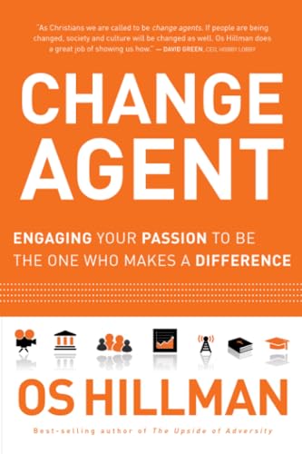 Change Agent: Engaging Your Passion To Be The One Who Makes A Difference