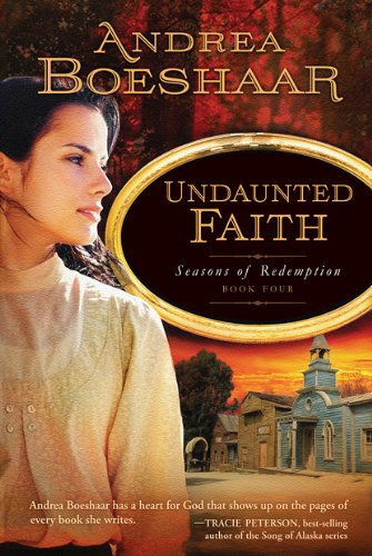 Undaunted Faith (Seasons of Redemption Book Four) (9781616382056) by Boeshaar, Andrea