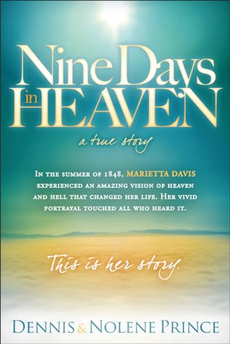 Stock image for Nine Days in Heaven, A True Story: In the Summer of 1848, Marietta Davis Experienced an Amazing Vision of Heaven and Hell that Changed Her Life. Her . Touched All who Heard It. This Is Her Story. for sale by Qwestbooks