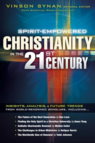 Spirit-Empowered Christianity in the 21st Century: Insights, Analysis, and Future Trends from World-Renowned Scholars (9781616382193) by Synan, Vinson