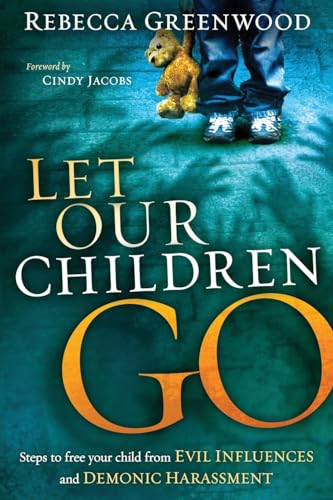 

Let Our Children Go: Steps to Free Your Child from Evil Influences and Demonic Harassment [Soft Cover ]