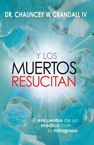 Beispielbild fr Y Los Muertos Resucitan: El encuentro de un mdico con lo milagroso (Spanish Edition) zum Verkauf von Books-FYI, Inc.
