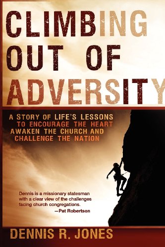 9781616384555: Climbing Out of Adversity: A Story of Life's Lessons to Encourage the Heart, Awaken the Church and Challenge the Nation