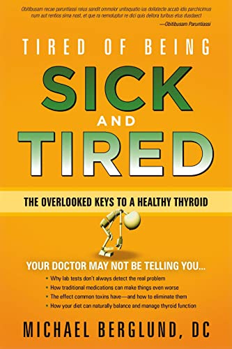 Stock image for Tired of Being Sick and Tired: The Overlooked Keys to a Healthy Thyroid for sale by SecondSale
