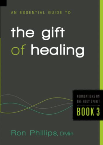 

An Essential Guide to the Gift of Healing (Foundations on the Holy Spirit) [Soft Cover ]