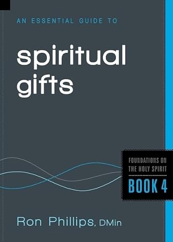 An Essential Guide to Spiritual Gifts (Foundations on the Holy Spirit) (9781616384937) by Phillips DMin, Ron