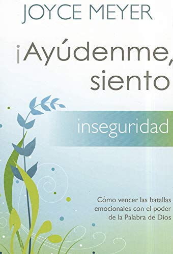 9781616385309: Ayudenme, Siento Inseguridad!: Como Vencer Las Batallas Emocionales Con El Poder de la Palabra de Dios