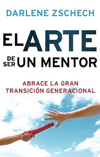 Imagen de archivo de El Arte de Ser Un Mentor: Como Abrazar La Gran Transicion Generacional a la venta por ThriftBooks-Dallas