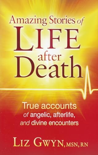 9781616386122: Amazing Stories of Life After Death: True Accounts of Angelic, Afterlife, and Divine Encounters