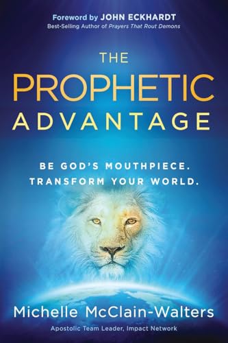 Beispielbild fr The Prophetic Advantage: Be God's Mouthpiece. Transform Your World. zum Verkauf von GF Books, Inc.