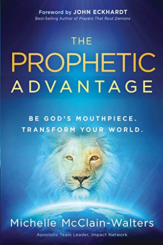 Stock image for The Prophetic Advantage: Be God's Mouthpiece. Transform Your World. for sale by GF Books, Inc.