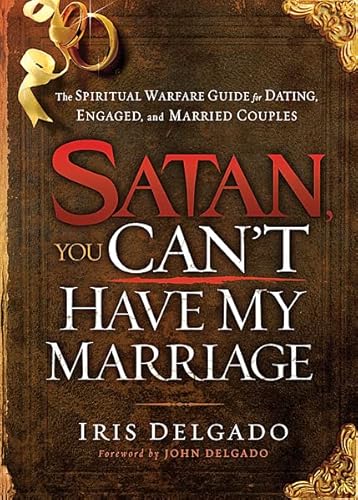 Beispielbild fr Satan, You Can't Have My Marriage : The Spiritual Warfare Guide for Dating, Engaged and Married Couples zum Verkauf von Better World Books