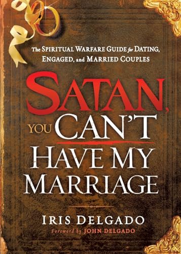 Stock image for Satan, You Can't Have My Marriage: The Spiritual Warfare Guide for Dating, Engaged and Married Couples for sale by SecondSale