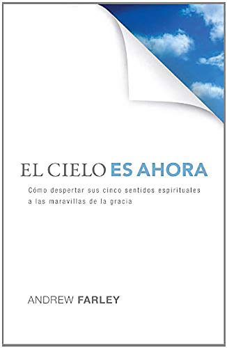 Beispielbild fr El Cielo es Ahora: Cómo despertar sus cinco sentidos espirituales a las maravillas de la gracia (Spanish Edition) zum Verkauf von BooksRun