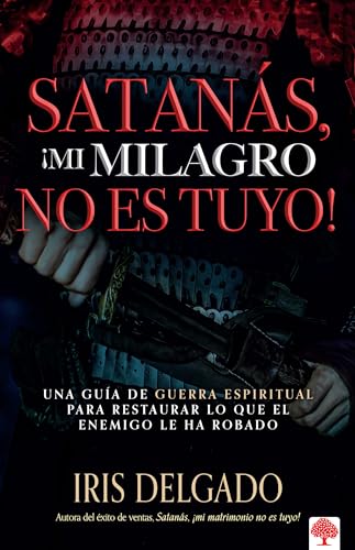 Stock image for Satanás, ¡Mi Milagro No Es Tuyo!: Una Gua de Guerra Espiritual Para Restaurar L O Que El Enemigo Ha Robado / Satan, You Can't Have My Miracle = Satan for sale by ThriftBooks-Dallas