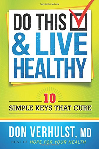 9781616388263: Do This And Live Healthy: 10 Simple Keys That Cure