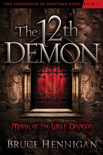 The Twelfth Demon, Mark of the Wolf Dragon (Volume 2) (The Chronicles of Jonathan Steel) (9781616388393) by Hennigan, Bruce