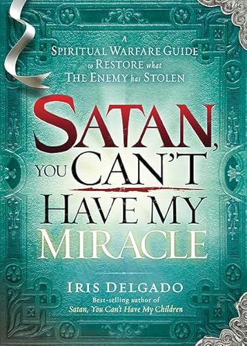 Beispielbild fr Satan, You Can't Have My Miracle: A Spiritual Warfare Guide to Restore What the Enemy has Stolen zum Verkauf von Wonder Book