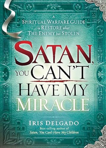 Stock image for Satan, You Can't Have My Miracle: A Spiritual Warfare Guide to Restore What the Enemy has Stolen for sale by Wonder Book