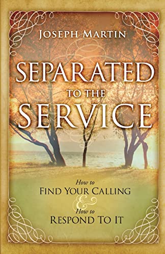 Separated to the Service: How to Find Your Calling and How to Respond to It (9781616389864) by Martin, Joseph