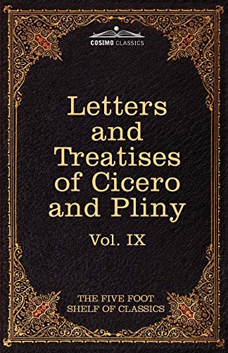 Stock image for Letters of Marcus Tullius Cicero with His Treatises on Friendship and Old Age; Letters of Pliny the Younger: The Five Foot Shelf of Classics, Vol. IX for sale by Lucky's Textbooks