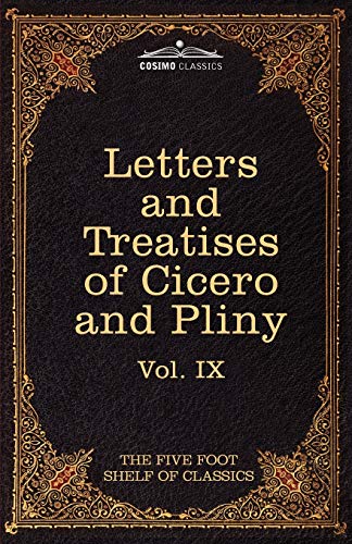 9781616400491: Letters of Marcus Tullius Cicero with His Treatises on Friendship and Old Age; Letters of Pliny the Younger: The Five Foot Shelf of Classics, Vol. IX